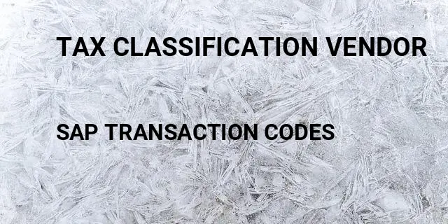 Tax classification vendor Tcode in SAP