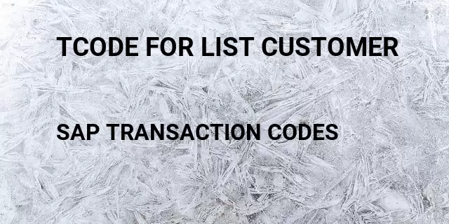 Tcode for list customer Tcode in SAP