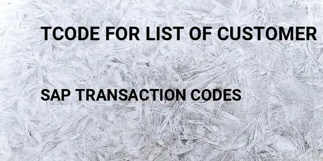 Tcode for list of customer master data Tcode in SAP