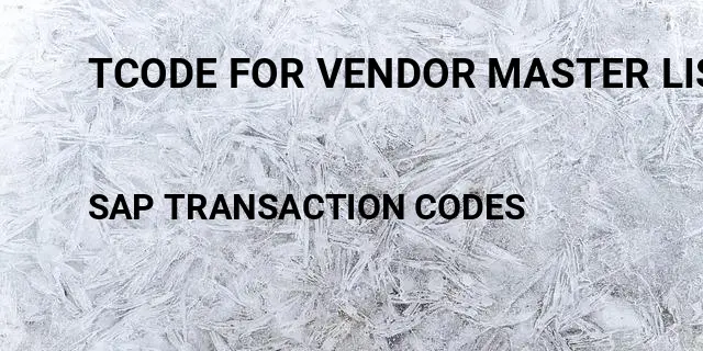 Tcode for vendor master list Tcode in SAP