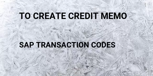 To create credit memo  Tcode in SAP