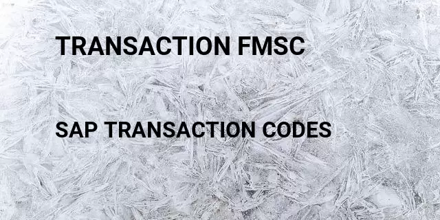 Transaction fmsc Tcode in SAP