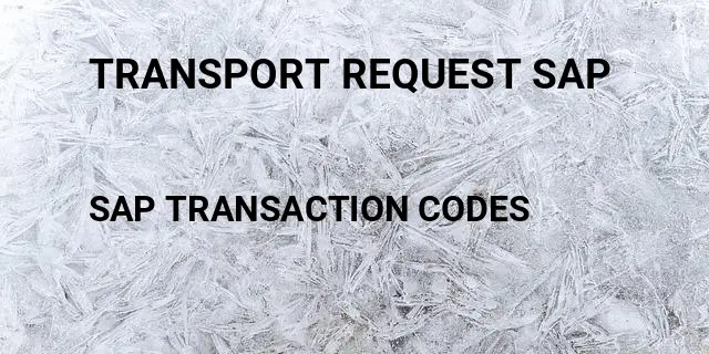 Transport request sap Tcode in SAP