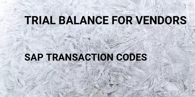 Trial balance for vendors Tcode in SAP