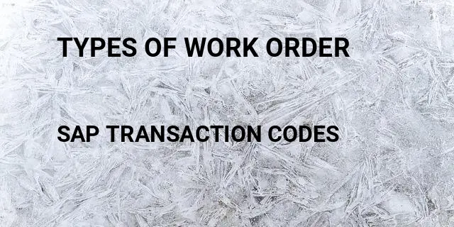 Types of work order Tcode in SAP