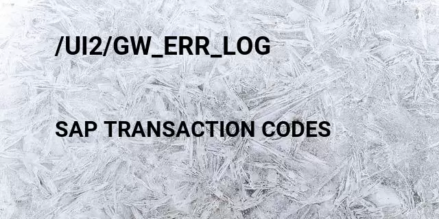 /ui2/gw_err_log Tcode in SAP