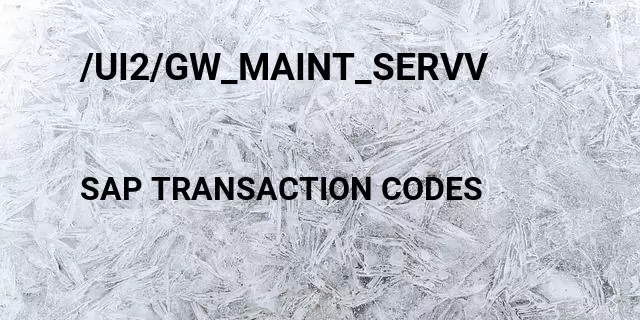 /ui2/gw_maint_servv Tcode in SAP