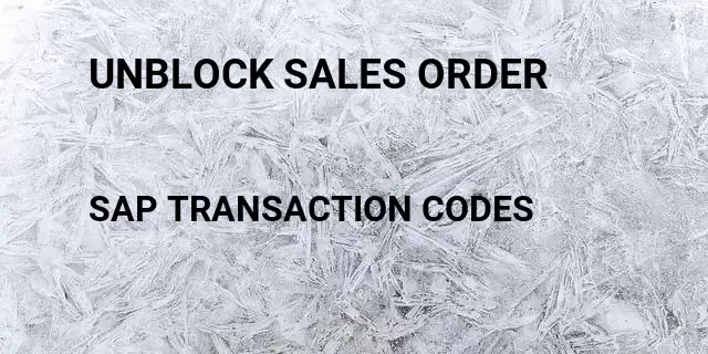 Unblock sales order Tcode in SAP