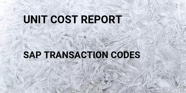 Unit cost report  Tcode in SAP