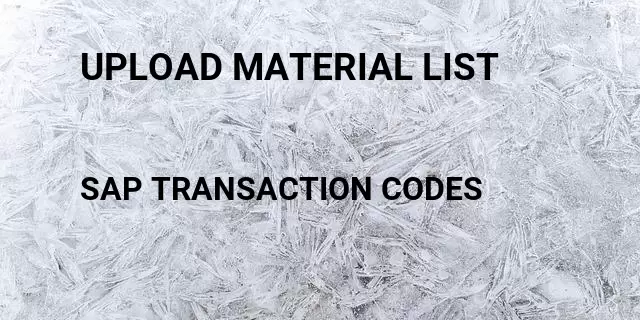 Upload material list Tcode in SAP