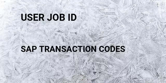 User job id Tcode in SAP
