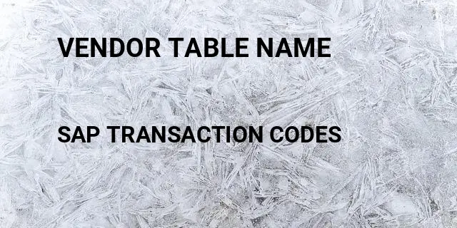 Vendor table name Tcode in SAP