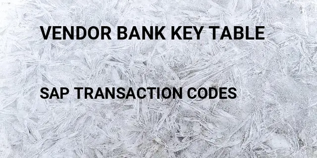 Vendor bank key table Tcode in SAP