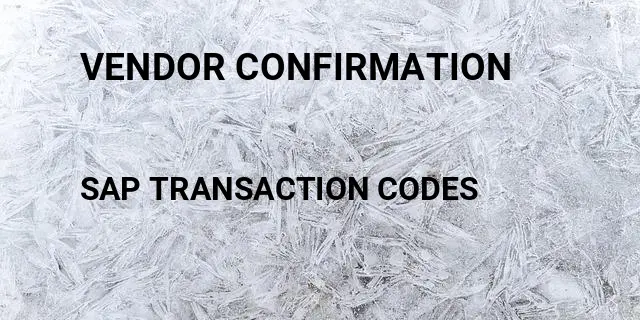 Vendor confirmation Tcode in SAP