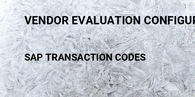 Vendor evaluation configuration guide Tcode in SAP