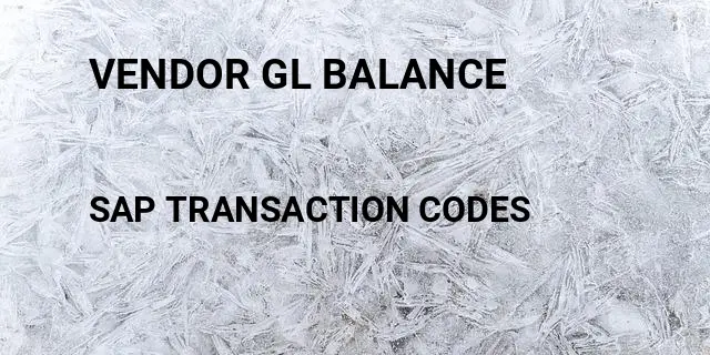 Vendor gl balance Tcode in SAP