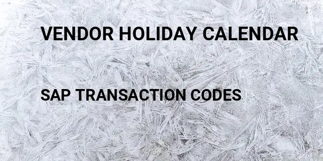 Vendor holiday calendar Tcode in SAP