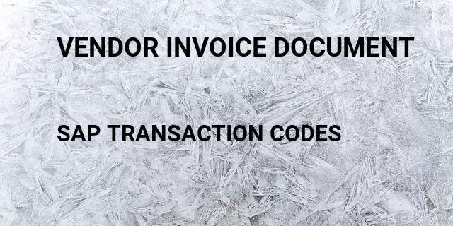 Vendor invoice document Tcode in SAP