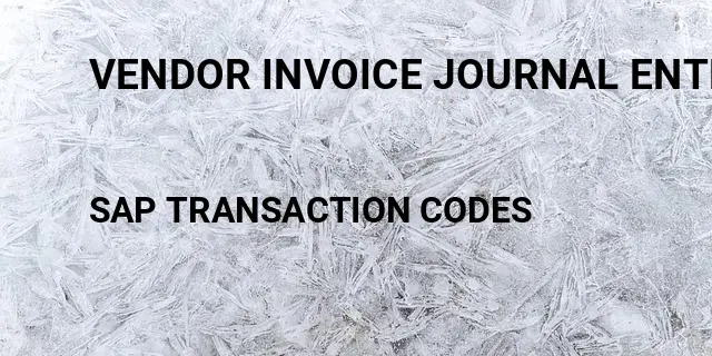 Vendor invoice journal entry in Tcode in SAP