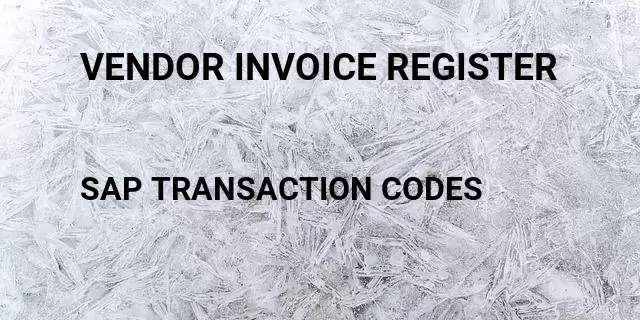 Vendor invoice register Tcode in SAP