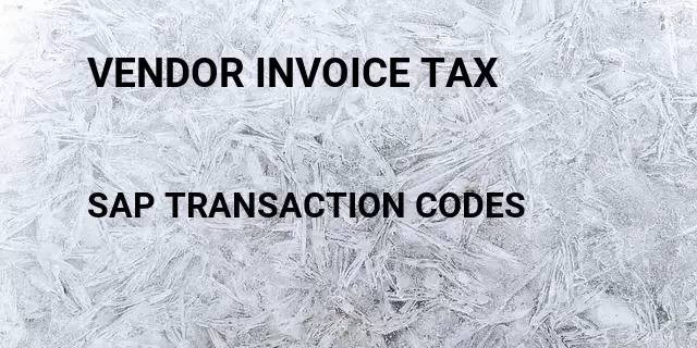 Vendor invoice tax  Tcode in SAP