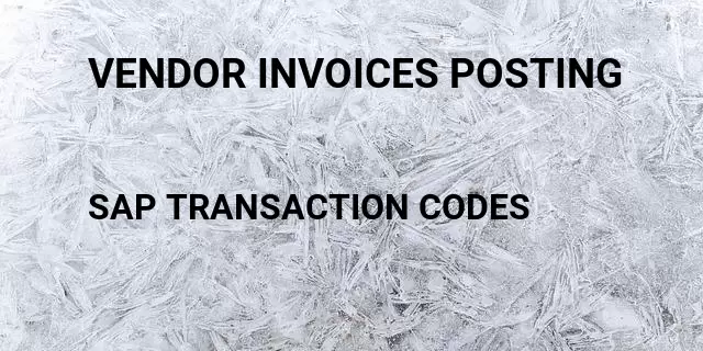 Vendor invoices posting Tcode in SAP