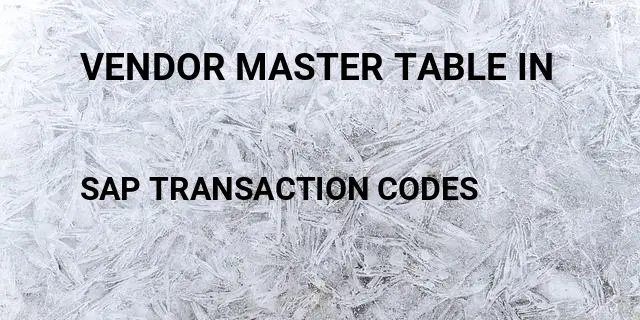 Vendor master table in Tcode in SAP