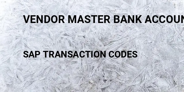 Vendor master bank account Tcode in SAP