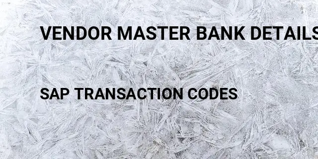 Vendor master bank details Tcode in SAP