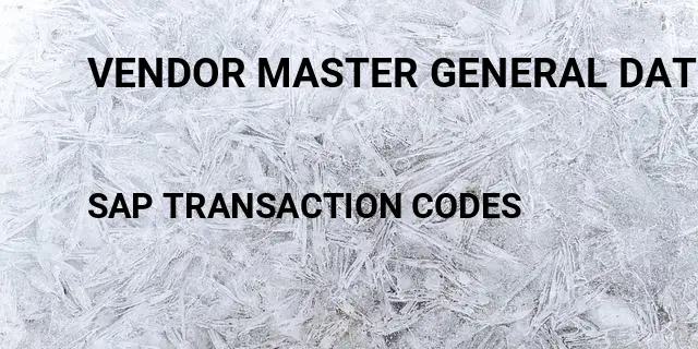 Vendor master general data Tcode in SAP