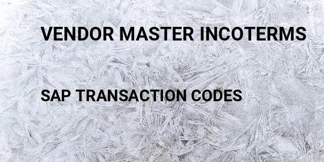 Vendor master incoterms Tcode in SAP