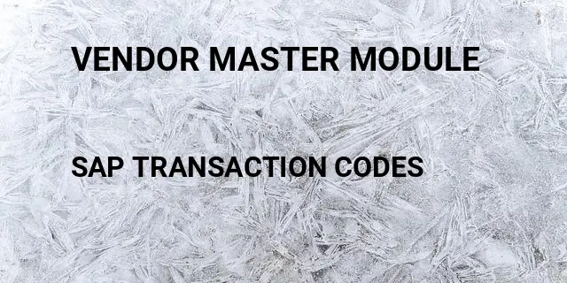 Vendor master module Tcode in SAP