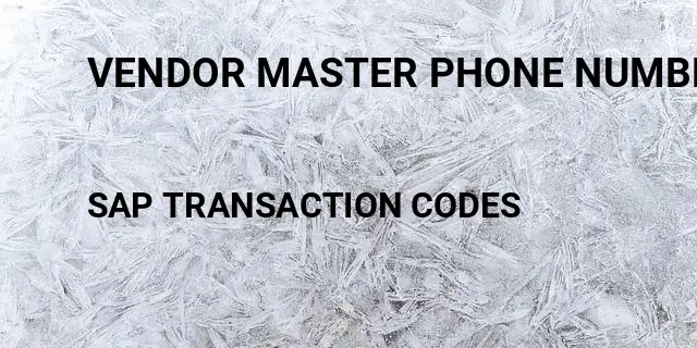 Vendor master phone number Tcode in SAP