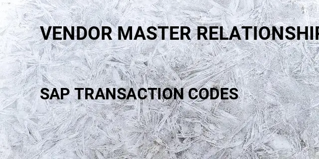 Vendor master relationships Tcode in SAP