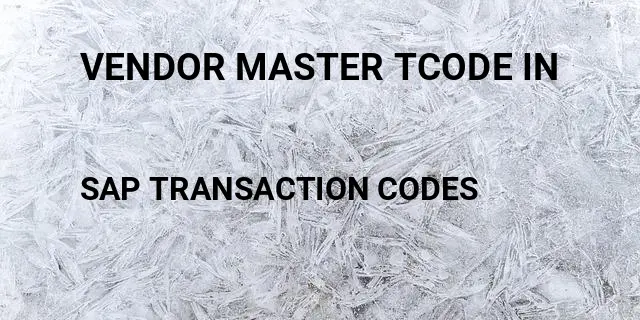 Vendor master tcode in Tcode in SAP