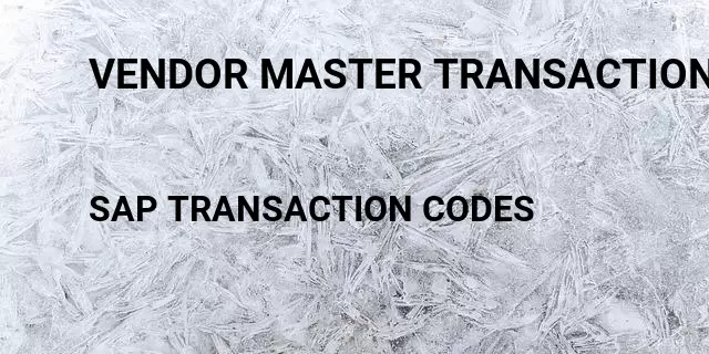 Vendor master transaction code Tcode in SAP