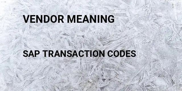 Vendor meaning Tcode in SAP