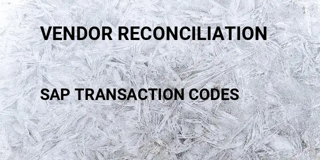 Vendor reconciliation Tcode in SAP