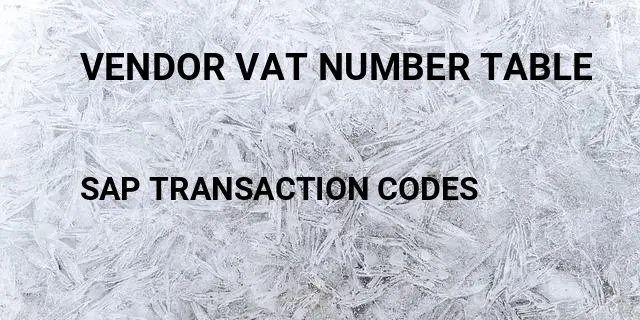 Vendor vat number table Tcode in SAP