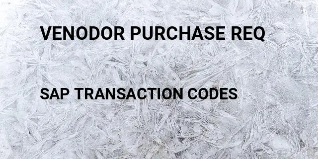 Venodor purchase req Tcode in SAP