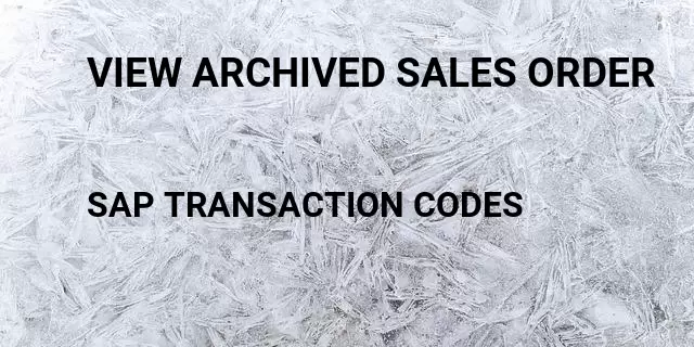View archived sales order Tcode in SAP