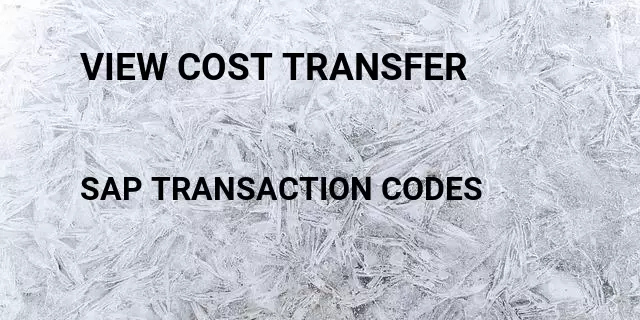 View cost transfer Tcode in SAP