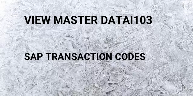 View master datai103 Tcode in SAP