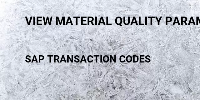 View material quality parameter Tcode in SAP