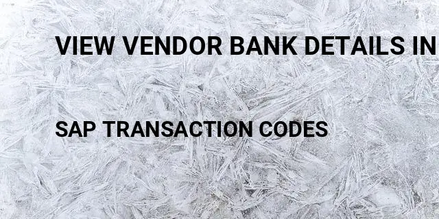 View vendor bank details in Tcode in SAP