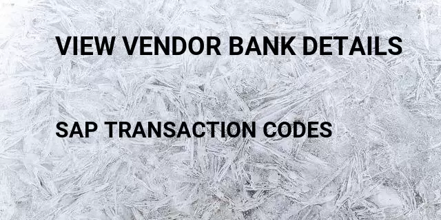 View vendor bank details Tcode in SAP