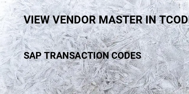 View vendor master in tcode Tcode in SAP