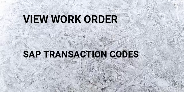 View work order Tcode in SAP