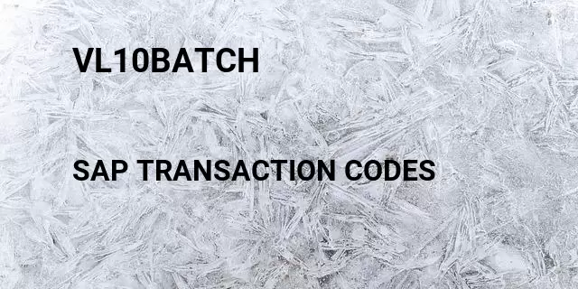 Vl10batch Tcode in SAP