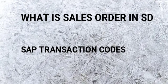 What is sales order in sd Tcode in SAP